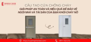 Cấu tạo cửa chống cháy – Giải pháp an toàn và hiệu quả để bảo vệ ngôi nhà